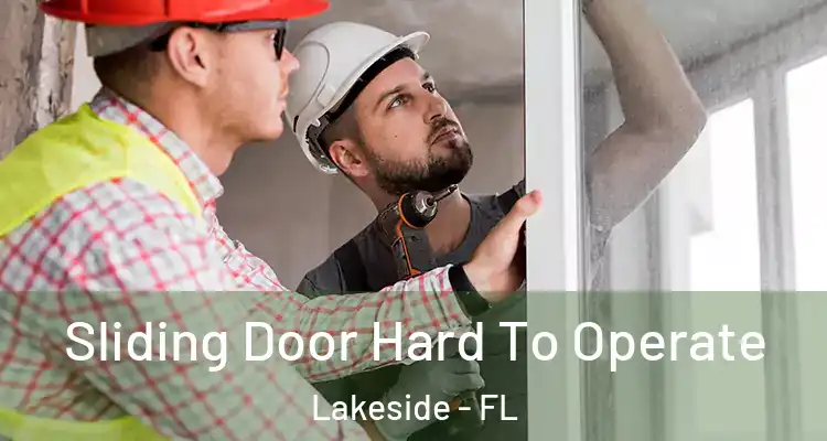  Sliding Door Hard To Operate Lakeside - FL